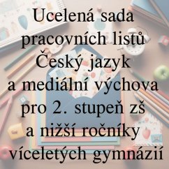 Ucelená sada pracovních listů - Český jazyk a mediální výchova pro 2. stupeň zš a nižší ročníky víceletých gymnázií
