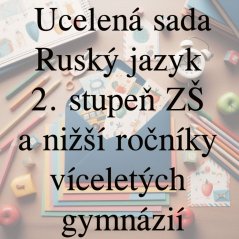 Ucelená sada - Ruský jazyk – 2. stupeň ZŠ a nižší ročníky víceletých gymnázií