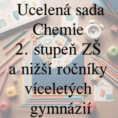 Ucelená sada - Chemie – 2. stupeň ZŠ a nižší ročníky víceletých gymnázií