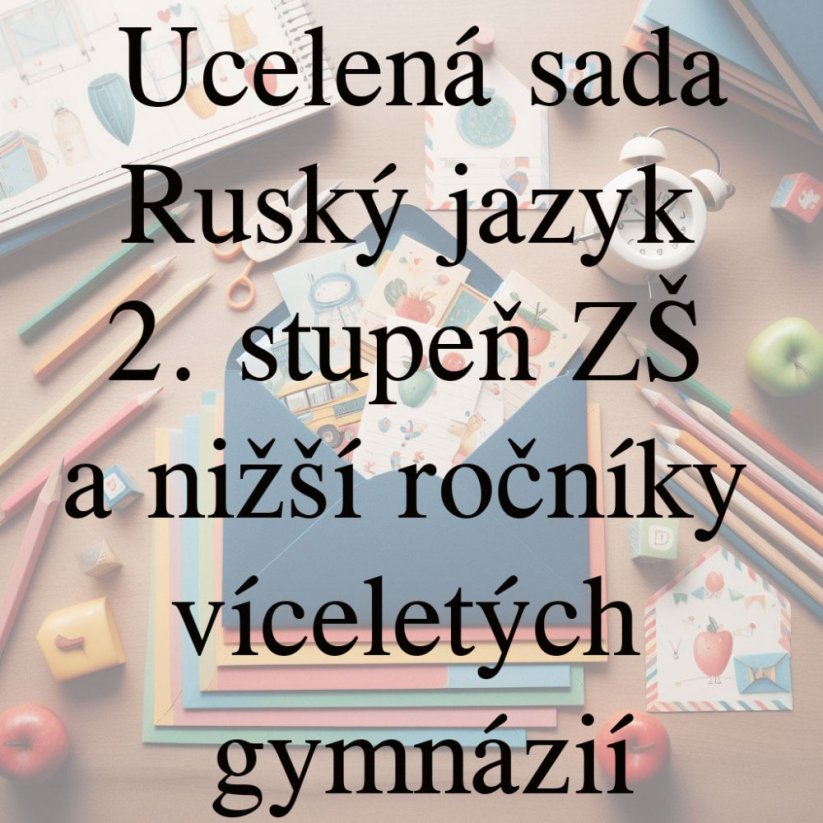 Ucelená sada - Ruský jazyk – 2. stupeň ZŠ a nižší ročníky víceletých gymnázií